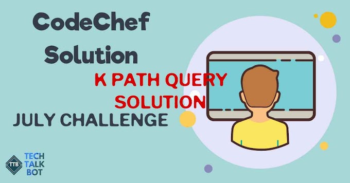  K Path Query Codechef Solution | Codechef July Challenge 2021 | TechTalkBot