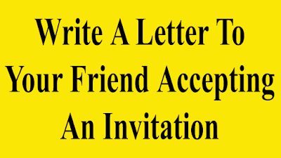 Write a letter to your friend accepting an invitation