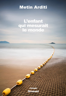  L'enfant qui mesurait le monde: roman - Metin Arditi