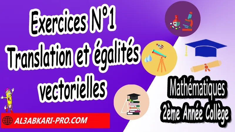 Exercices corrigés N°1 sur Translation et égalités vectorielles - 2ème Année Collège, Vecteurs et translation, Translation et égalités vectorielles, Composition de deux translations, Composition de deux symétries centrales, Somme de vecteurs, vecteurs et translation exercices corrigés 2ac, vecteurs et translation 2ème année collège exercices corrigés pdf, vecteurs et translation 2ème année collège pdf, vecteur et translation exercice corrigé pdf, vecteurs et translation 2ac exercices, vecteurs et translation 3ème année collège exercices corrigés pdf, vecteurs et translation exercices corrigés 2ac, translation et vecteur 2AC exercice corrigé, Mathématiques de 2ème Année Collège 2AC, Maths 2APIC option française, Cours sur Vecteurs et translation, Résumé sur Vecteurs et translation, Exercices corrigés sur Vecteurs et translation