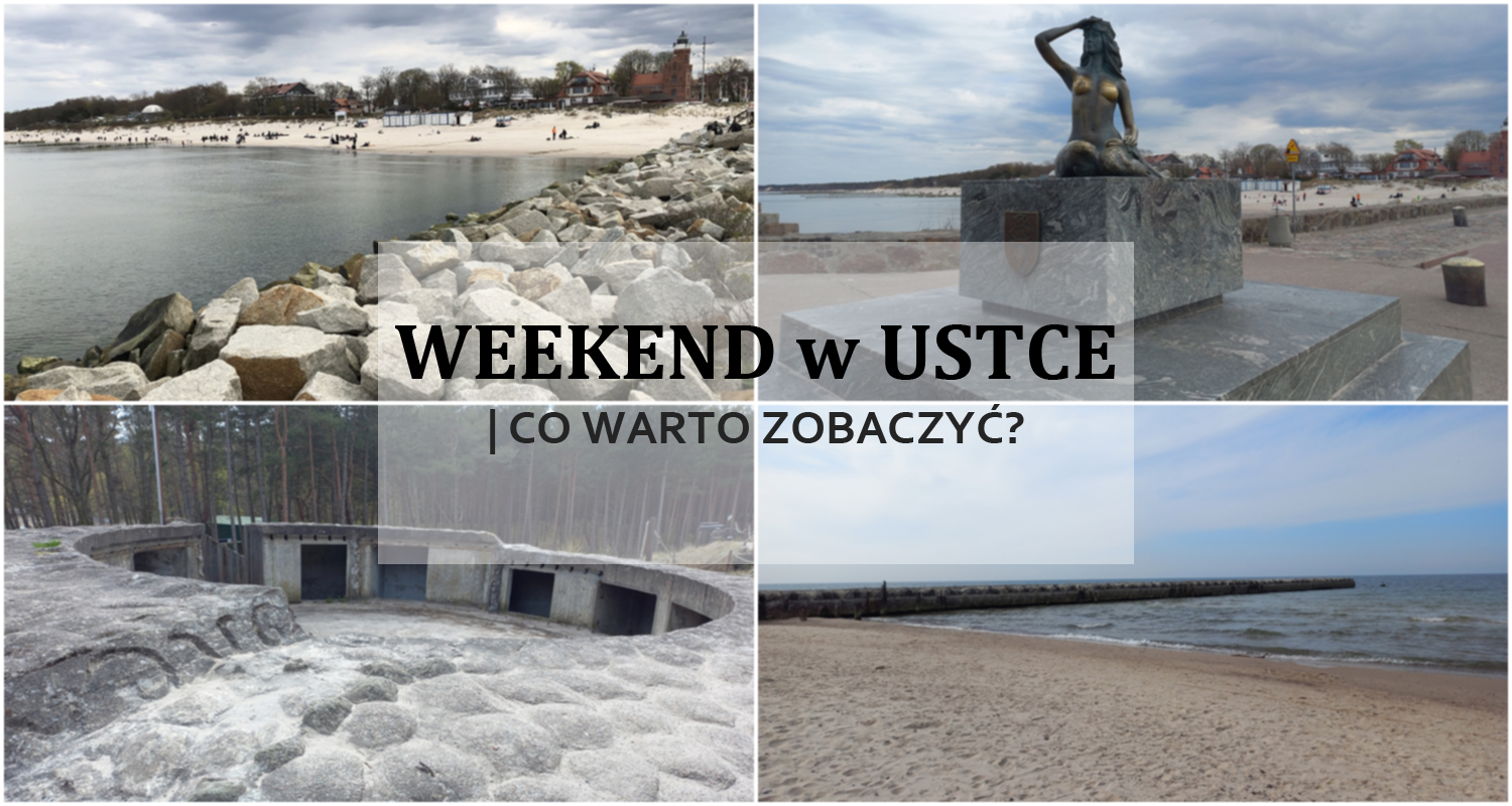 WEEKEND w USTCE | CO WARTO ZOBACZYĆ?