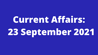 Current affairs 23 September 2021