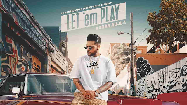 Let 'Em Play Lyrics - Karan Aujla