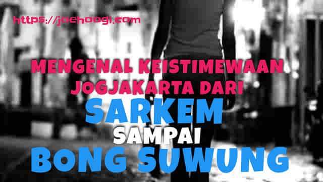 Mengenal Keistimewaan Yogyakarta Dari Sarkem Sampai Bong Suwung