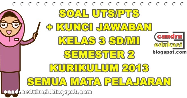  Soal UTS Kelas 3 SD Semua Mapel Semester 2 K13 dan Kunci 