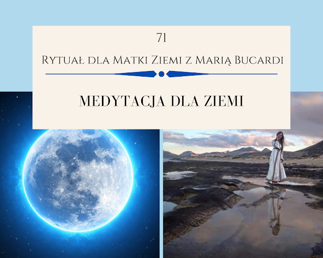 71  rytuał dla matki ziemi, pomoc, medytacja, medytacje, Maria Bucardi, pełnia księżyca