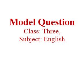 Class: Three, Subject: English, Model Question