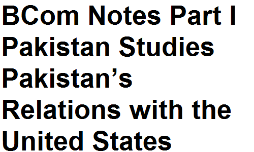 BCom Notes Part I Pakistan Studies Pakistan’s Relations with the United States