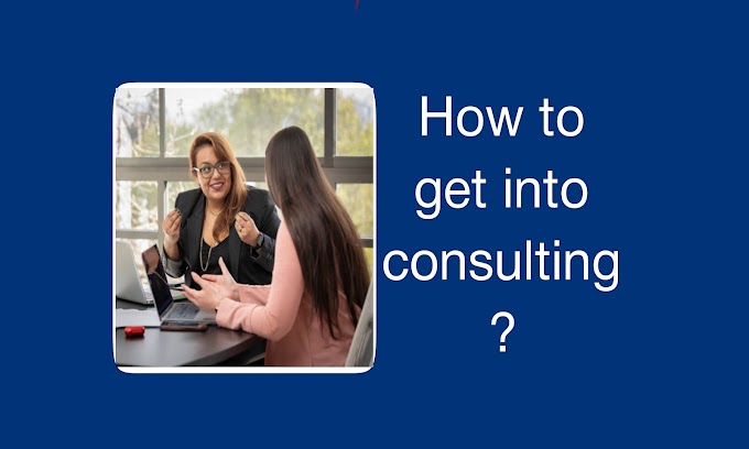 how to get into consulting? What is consulting work?