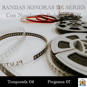 BANDAS SONORAS DE SERIES | Con Nombre de Podcast 04x07