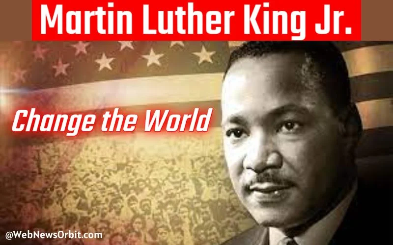 What Did Martin Luther King Jr. Do to Change the World 1 - Web News Orbit