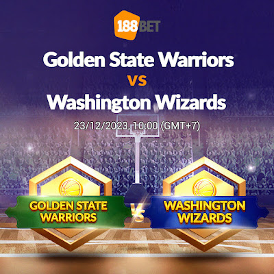 NHẬN ĐỊNH BÓNG RỔ NBA Golden State Warriors vs Washington Wizards