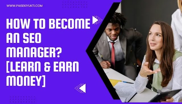 How to Become an SEO Manager? [Learn & Earn Money]