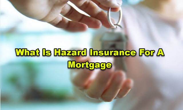 What Is Hazard Insurance For A Mortgage