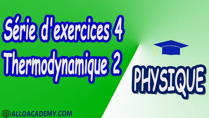 Série d'exercices corrigés 4 Thermodynamique 2 pdf Physique Thermodynamique 2 Grandeurs thermodynamiques Calcul d’incertitudes Principes de la thermodynamique Système ouvert Etude des Machines thermiques motrices et réceptrices (cycles théoriques : Carnot Otto Diesel et Stirling cycle frigorifique et Pompe à chaleur) Fonctions thermodynamique Relations de Maxwell Applications aux systèmes bivariants Changements d'états de première espèce Isotherme d’Andrews Equation du Viriel et de Van der Walss Transition de phase de deuxième espèce Relations d’Ehrenfest Théorie cinétique des gaz Cours Résumé Exercices corrigés Examens corrigés Travaux dirigés td Travaux pratiques TP Devoirs corrigés Contrôle corrigé.