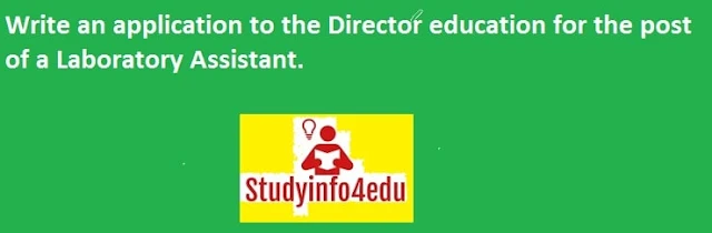 Write an application to the Director education for the post of a Laboratory Assistant.