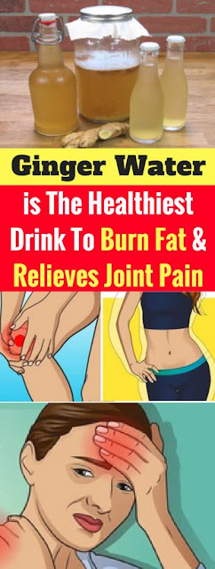 Ginger Water is The Healthiest Drink To Burn Fat And Relieves Joint Pain