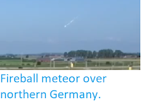 https://sciencythoughts.blogspot.com/2019/09/fireball-meteor-over-northern-germany.html