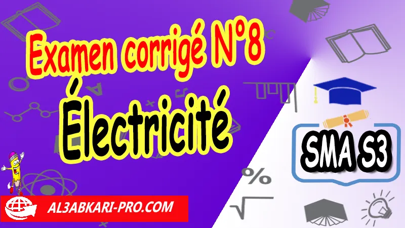 Examen corrigé N°8 Électricité 2 Examen corrigé sur Électricité, Sciences mathématiques et Applications SMA S3, Examens corrigés de l'électricité sma s3, Électricité examens corrigés, examens avec corrigés sur électricité SMA S3, Contrôle continu sur électricité SMA S3, Sciences mathématiques et Applications SMA S3, Mathématiques, SMIA, semestre 3, Faculté de science, sciences mathématiques appliquées, deug mathématiques appliquées, sma faculté des sciences, filière sma, les modules de math sciences mathématiques appliquées, smia faculté des sciences