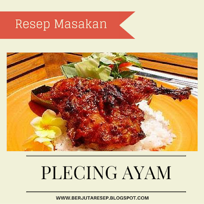 http://berjutaresep.blogspot.co.id/2016/01/resep-masakan-plecing-ayam.html