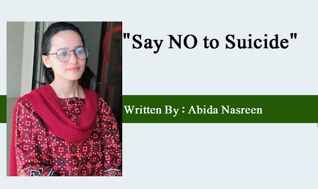 "Say NO to Suicide"          Written By :  Abida Nasreen