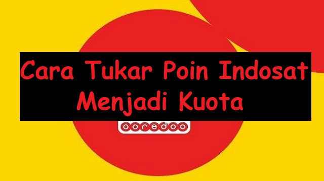 Cara Tukar Poin Indosat Menjadi Kuota