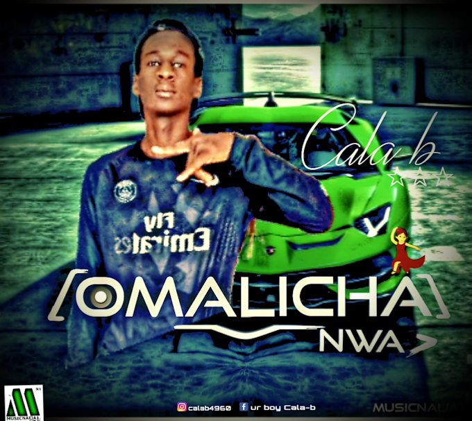 [Music] Cala b - Omalicha Nwa.mp3