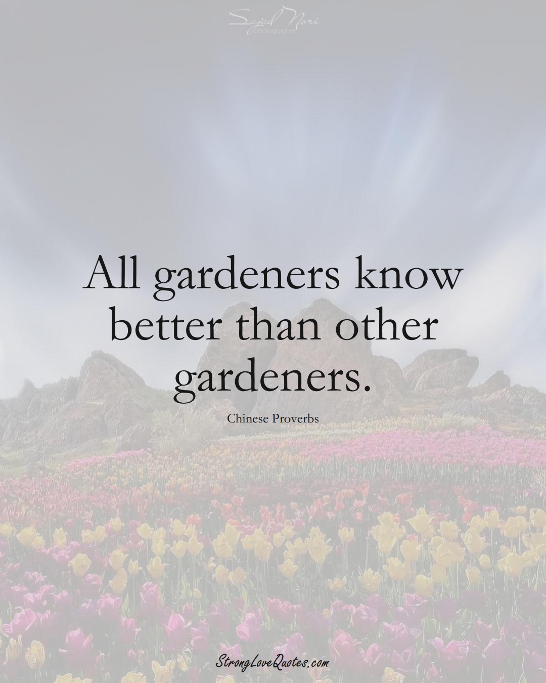 All gardeners know better than other gardeners. (Chinese Sayings);  #AsianSayings