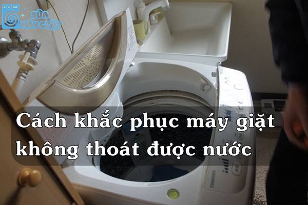 Máy giặt không thoát được nước