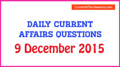 Current Affairs 9 December 2015