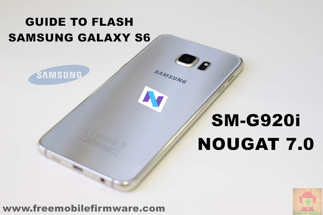 Guide To Flash Samsung Galaxy S6 SM-G920I Nougat 7.0 Odin Method Tested Firmware All Regions