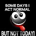 Some Days I Act Normal - 240x400 Funny Mobile Wallpaper