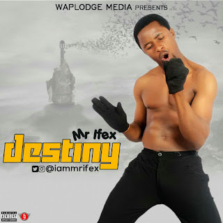 [Music] Mr Ifex – Destiny (@Waplodge) 