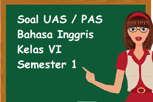 Soal Latihan UAS Bahasa Inggris Kelas 6 Semester 1