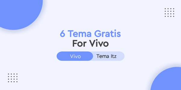 6 Tema Gratis Untuk Vivo Itz Tembus Semua Aplikasi 2022