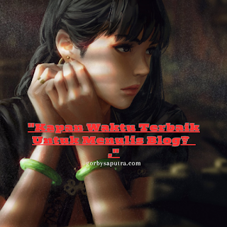 Kapan waktu Terbaik Untuk Menulis Blog?