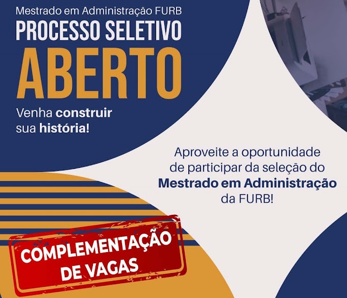 Abertura do Processo Seletivo de Complementação de Vagas – Mestrado em Administração da FURB!