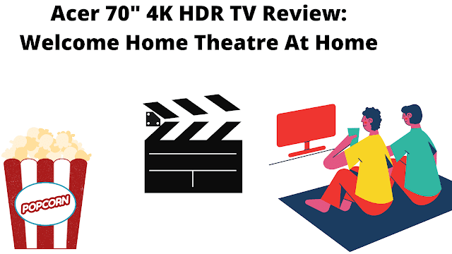 Acer 70 4K HDR TV Review Welcome Home Theatre At Home