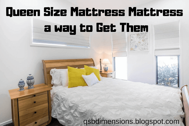 Queen Size Mattress | a way to Get Them | qsbdimensions