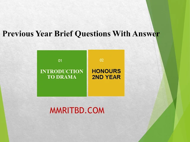 Previous Year Brief Questions With Answer For Honours 2nd Year (Introduction to Drama)