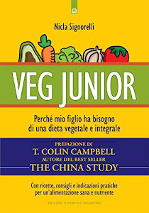 Veg junior: Perché mio figlio ha bisogno di una dieta vegetale e integrale