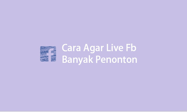 cara agar live facebook banyak yang nonton