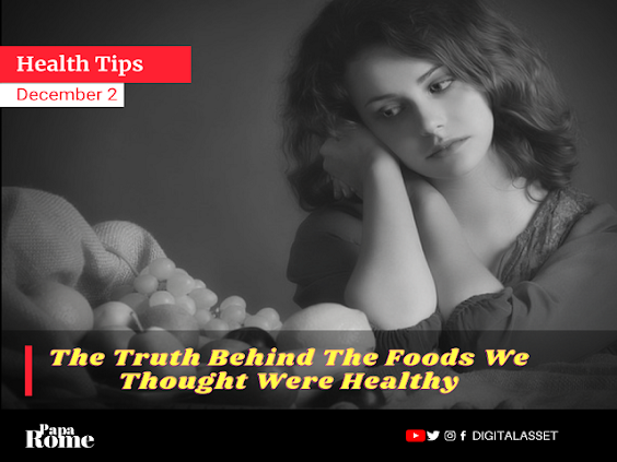 The Truth Behind The Foods We Thought Were Healthy