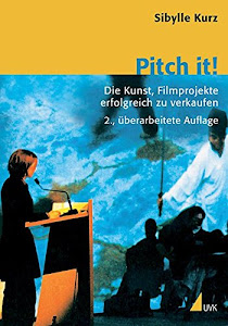 Pitch it! Die Kunst, Film erfolgreich zu verkaufen (Praxis Film)