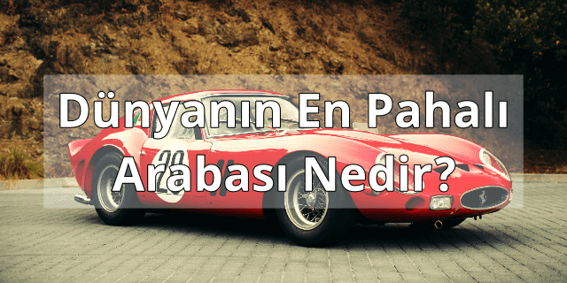 Dünyanın En Pahalı Arabası Nedir?