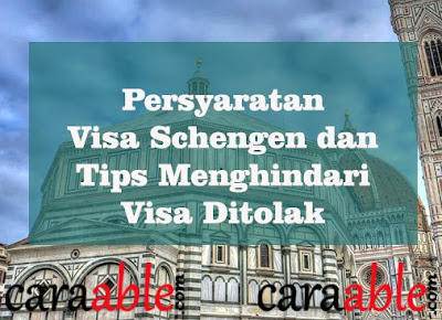Daftar lengkap persyaratan pengajuan visa schengen beserta tips untuk menghindari beberapa penyebab visa schengen ditolak 2019