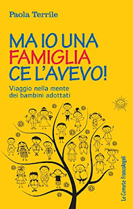 Ma io una famiglia ce l'avevo!: Viaggio nella mente dei bambini adottati