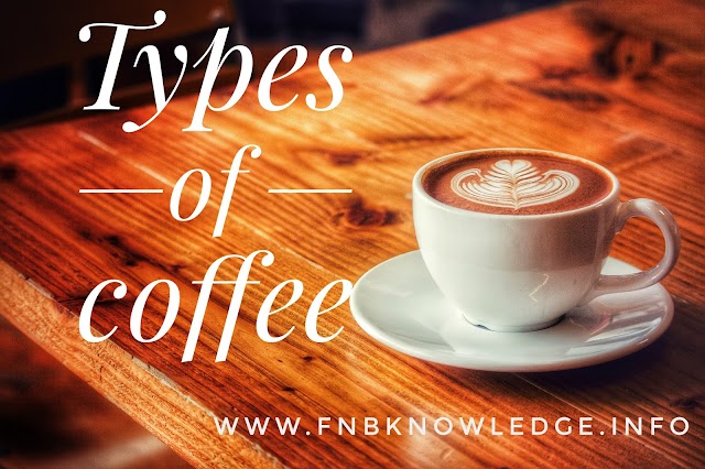 Types of coffee |coffee's Recipes use in Hotel |fnbknowledge 