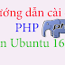 Hướng dẫn cài đặt PHP 7.x trên Ubuntu 16.x