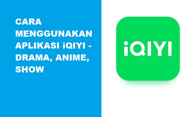 Cara Menggunakan Aplikasi iQIYI - Drama, Anime dan Show